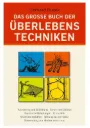 Das grosse Buch der Überlebenstechniken – Das umfassende Survival-Standardwerk