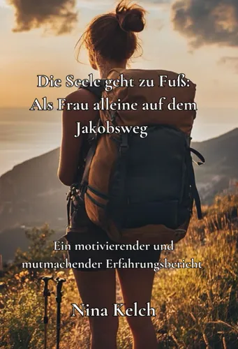 [171245] "Die Seele geht zu Fuss" Als Frau alleine auf dem Jakobsweg – Nina Kelch