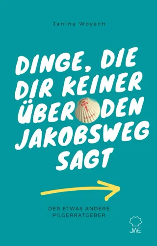 [171248] Dinge, die dir keiner über den Jakobsweg sagt: Der etwas andere Pilgerratgeber