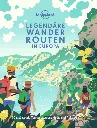Legendäre Wanderrouten in Europa Bildband - 50 Traumtouren von Lonely Planet