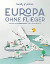 LONELY PLANET Bildband – Europa ohne Flieger: 80 inspirierende und nachhaltige Reiseideen