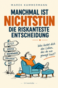 Manchmal ist Nichtstun die riskanteste Entscheidung